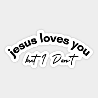 Jesus Loves You but I Don't Sticker